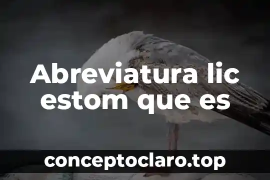 Abreviatura lic estom que es
