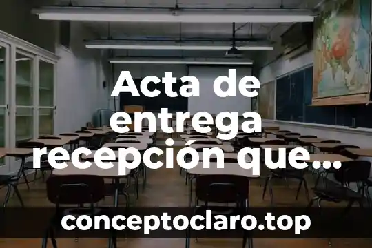 Que es el control de entrega de materiales 3 Acta de entrega recepción que es