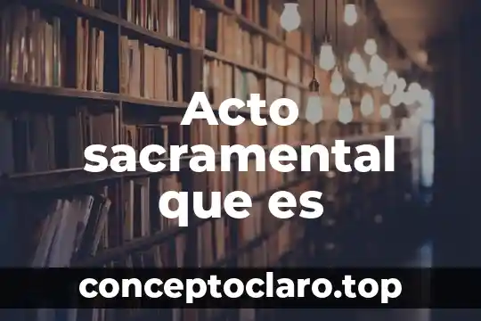 Acto sacramental que es