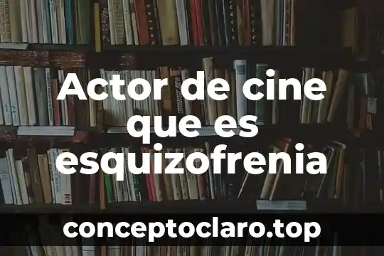Actor social que es características y tipos de actores 4 Actor de cine que es esquizofrenia