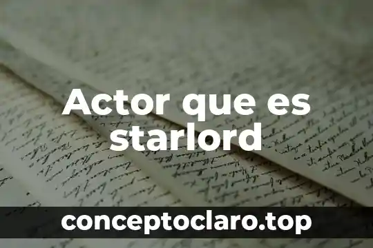 Actor social que es características y tipos de actores 6 Actor que es starlord