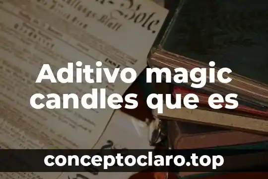 Aditivo magic candles que es