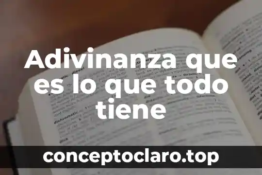 Que es ser cauteloza 3 Adivinanza que es lo que todo tiene