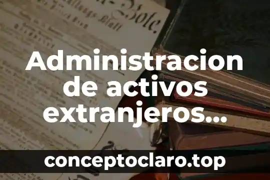 Qué es un fijador químico 8 Administracion de activos extranjeros que es