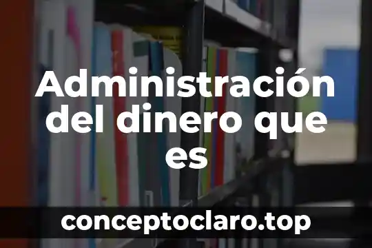 Administración del dinero que es