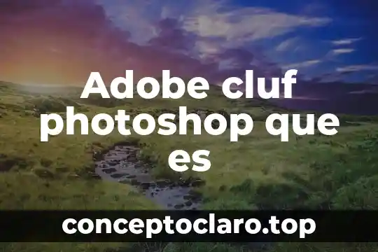 Adobe cluf photoshop que es