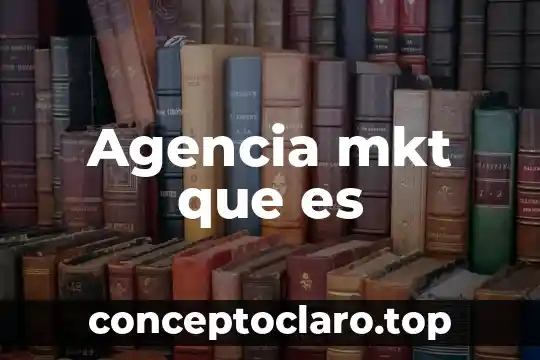 Agencia mkt que es