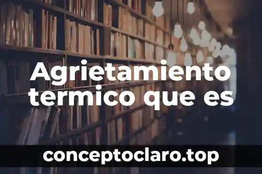 Agrietamiento termico que es