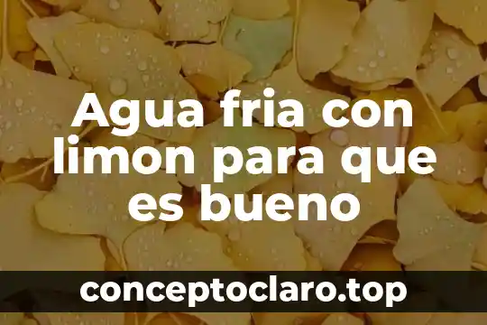 Agua fria con limon para que es bueno