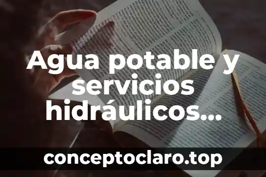 Agua potable y servicios hidráulicos para que es