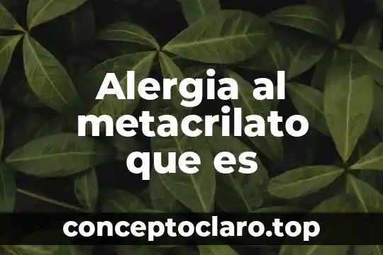 Que es bueno que sea natural para una alergia 6 Alergia al metacrilato que es