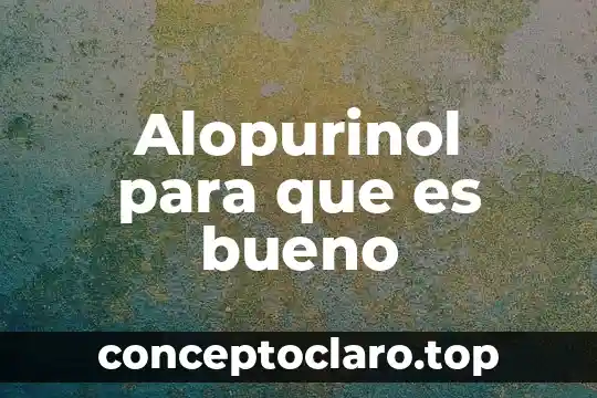 Que es bueno para los fuego naturista 3 Alopurinol para que es bueno