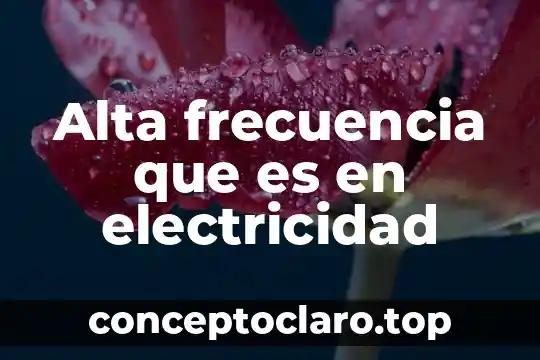 Que es alta en el sistema 3 Alta frecuencia que es en electricidad