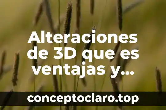 Alteraciones de 3D que es ventajas y desventajas