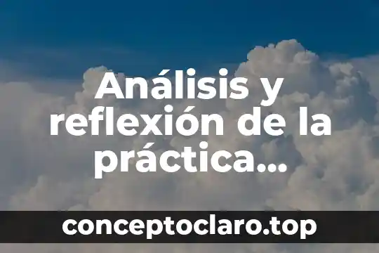Que es una reflexion valorativa 5 Análisis y reflexión de la práctica educativa que es