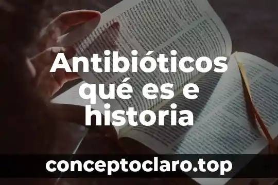 Antibióticos qué es e historia