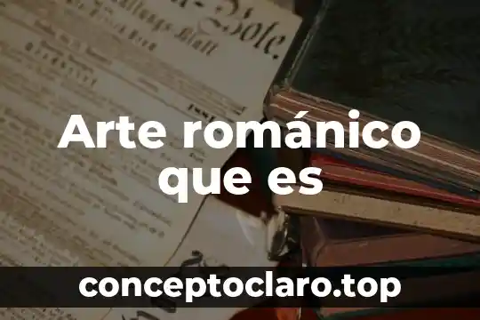 Arte románico que es