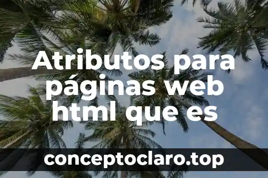 Introducción a HTML 6 Atributos para páginas web html que es