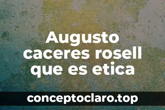 Augusto caceres rosell que es etica
