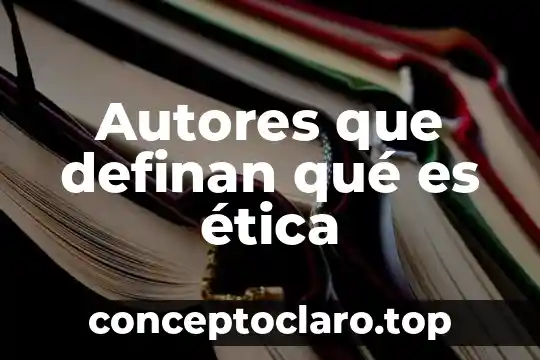 Autores que definan qué es ética