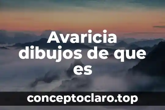 Avaricia dibujos de que es