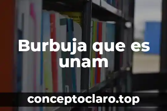 Burbuja que es unam