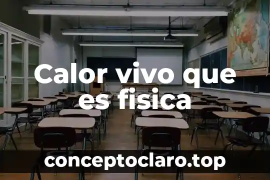 Calor vivo que es fisica
