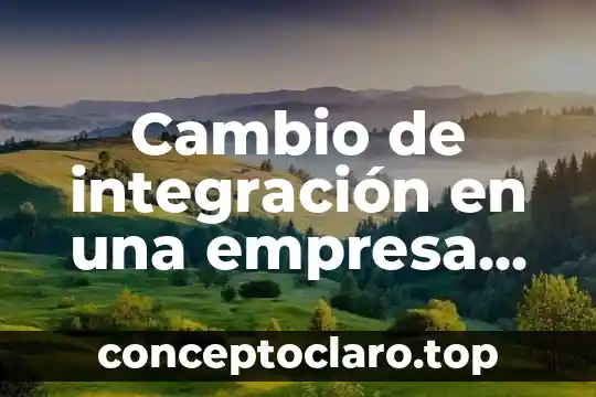 Cambio de integración en una empresa que es