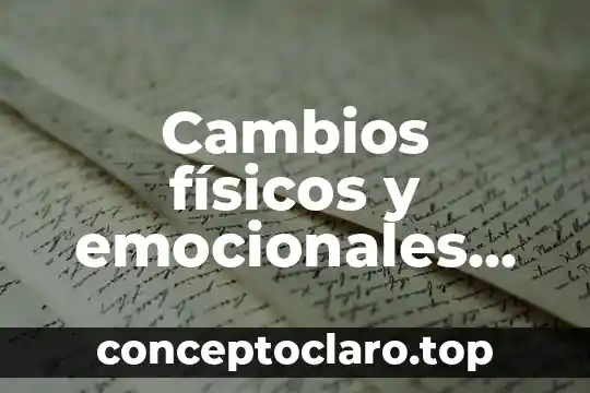Cambios físicos y emocionales que es