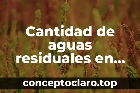 Que es planta tratamiento de aguas residuales 3 Cantidad de aguas residuales en mexico que es tratada