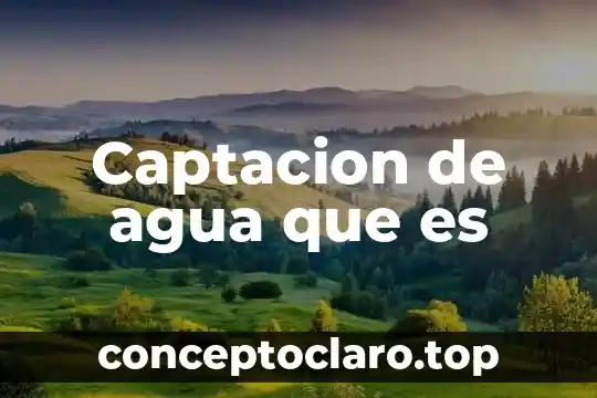 Que es la dinamica del agua 3 Captacion de agua que es