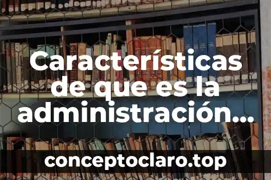 Características de que es la administración de educación superior