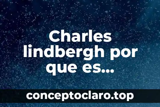 Charles lindbergh por que es conocido como el aguila solitaria
