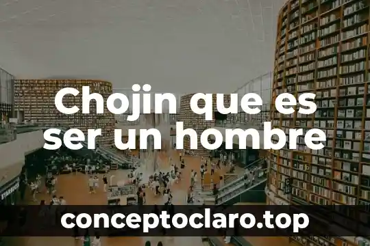 Chojin que es ser un hombre