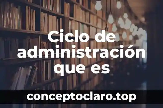 Ciclo de administración que es