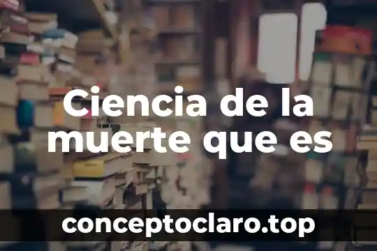 Ciencia de la muerte que es
