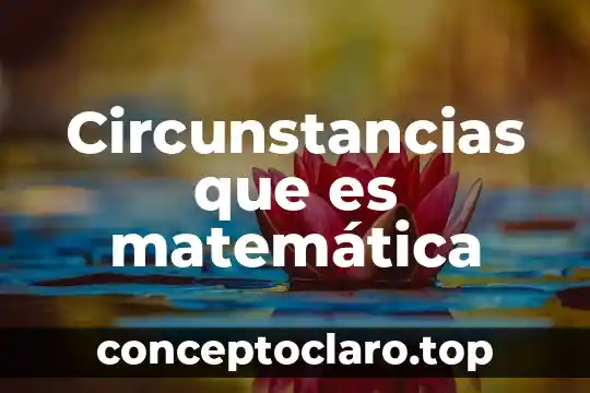 Que es la demostracion por contradiccion en matematica 4 Circunstancias que es matemática