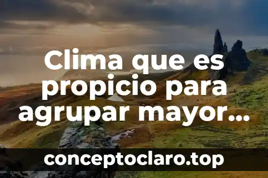 Clima que es propicio para agrupar mayor número de especies