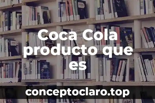 Coca Cola producto que es