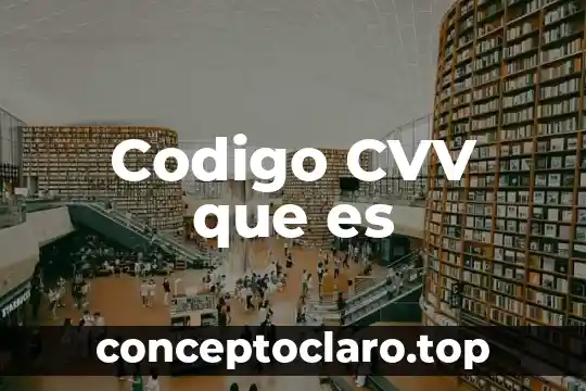 Que es el codigo y sus tipos 6 Codigo CVV que es