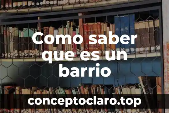 Como saber que es un barrio