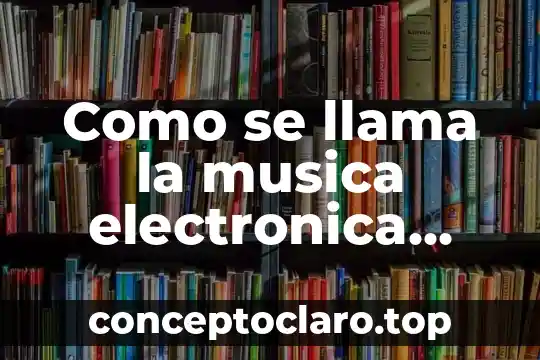 Que es una firma electronica mexico 4 Como se llama la musica electronica que es de verano