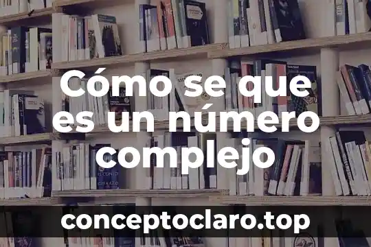 Cómo se que es un número complejo