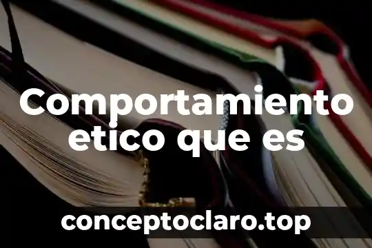 Comportamiento etico que es