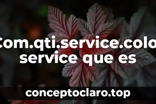 Com.qti.service.color service que es