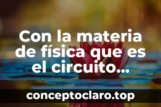 Con la materia de física que es el circuito integrado