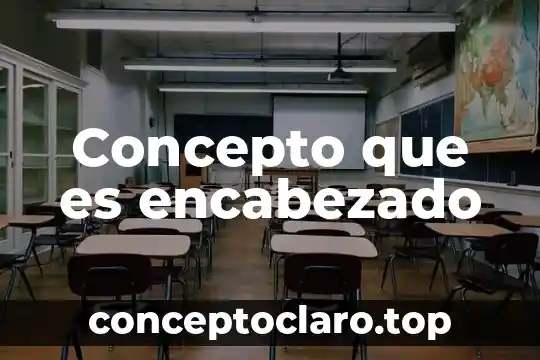Concepto que es encabezado