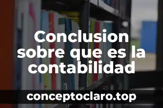 Que es marco legal de la contabilidad 3 Conclusion sobre que es la contabilidad