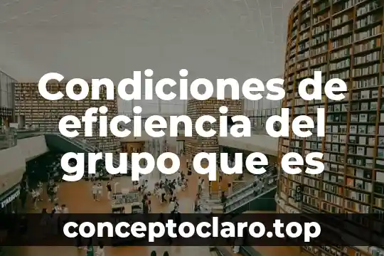 Condiciones de eficiencia del grupo que es