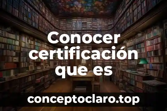 Que es el conocimiento y sus formas de conocer 4 Conocer certificación que es